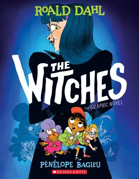 The witches : the graphic novel / Roald Dahl ; adapted and illustrated by Penelope Bagieu ; translated from the French by Montana Kane.