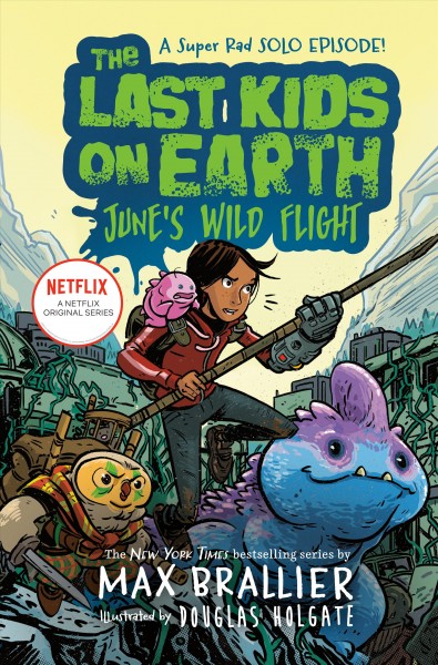 June's wild flight / The last kids on earth / Max Brallier & Douglas Holgate.