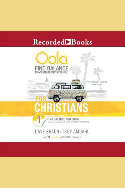 Oola for Christians [electronic resource] : find balance in an unbalanced world--find balance and grow in the 7 key areas of life to live the life of your dreams / Troy Amdahl and Dave Braun.