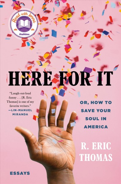 Here for it : or, how to save your soul in America : essays / R. Eric Thomas.