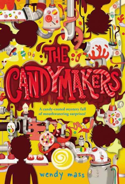 The candymakers / Wendy Mass.