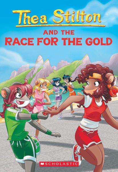 Thea Stilton and the race for the gold / Thea Stilton ; illustrations by Barbara Pellizzari, Chiara Balleello, Alessandro Muscillo, and Valentina Grassini ; translated by Andrea Schaffer.