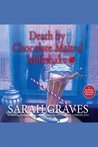 Death by chocolate malted milkshake [electronic resource] : Death by chocolate mystery series, book 2. Sarah Graves.