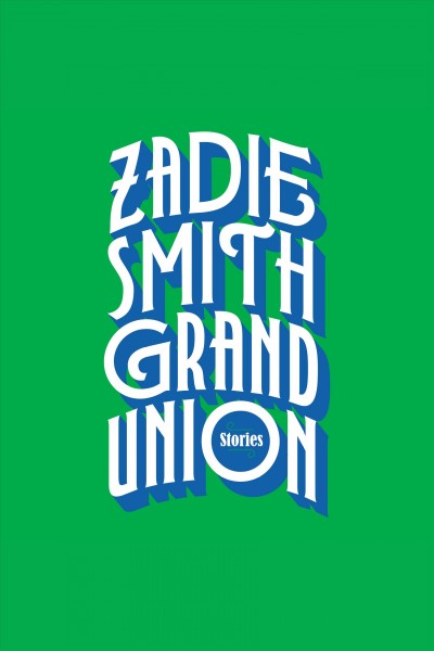 Grand union [electronic resource] : Stories. Zadie Smith.