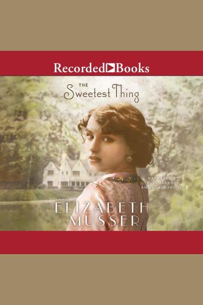 The sweetest thing [electronic resource] / Elizabeth Musser.