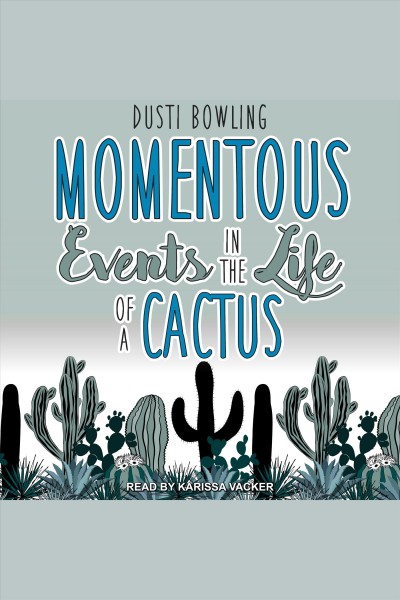 Momentous events in the life of a cactus [electronic resource] : Aven green series, book 2. Dusti Bowling.