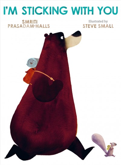 I'm sticking with you / Smriti Prasadam- Halls ; illustrated by Steve Small.