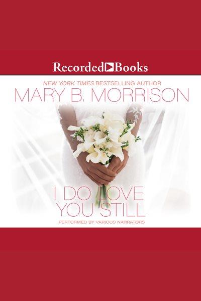 I do love you still [electronic resource] / Mary B. Morrison.