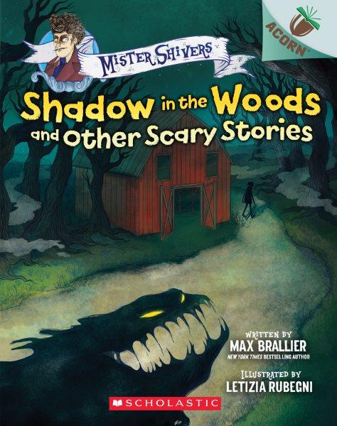 Shadow in the woods and other scary stories / written by Max Brallier ; illustrated by Letizia Rubegni.