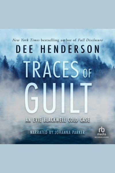 Traces of guilt [electronic resource] : Evie blackwell cold case series, book 1. Dee Henderson.