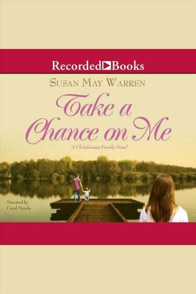 Take a chance on me [electronic resource] : Christiansen family series, book 1. Susan May Warren.