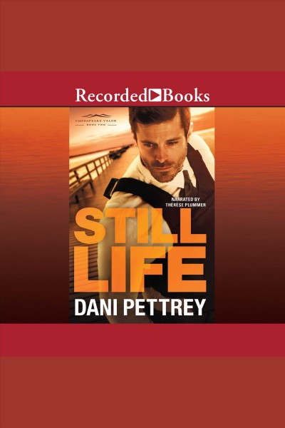 Still life [electronic resource] : Chesapeake valor series, book 2. Dani Pettrey.