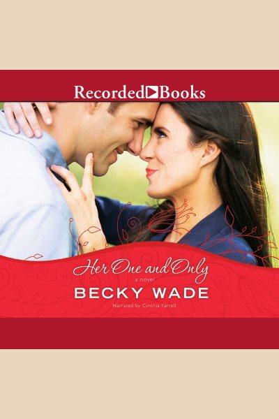 Her one and only [electronic resource] : Porter family series, book 4. Becky Wade.