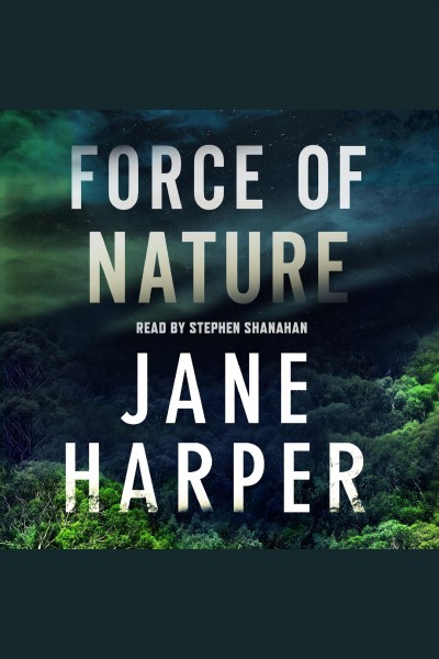 Force of nature [electronic resource] : A novel. Jane Harper.