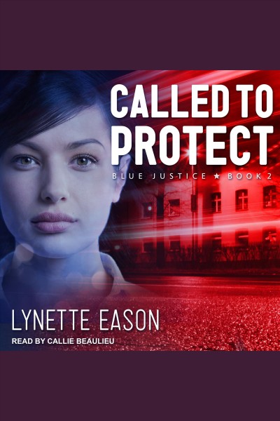 Called to protect [electronic resource] : Blue justice series, book 2. Lynette Eason.
