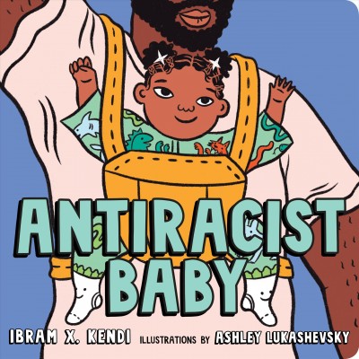 Antiracist Baby / Ibram X. Kendi ; illustrations by Ashley Lukashevsky.