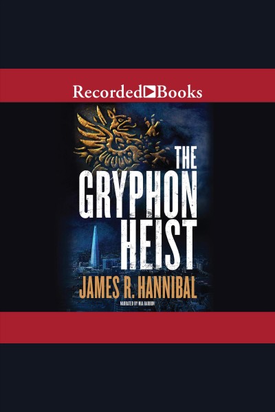 The gryphon heist [electronic resource] / James R. Hannibal.