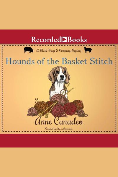 Hounds of the basket stitch [electronic resource] / Anne Canadeo.