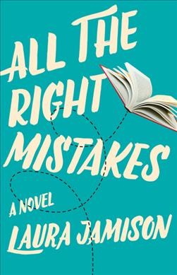 All the right mistakes : a novel / Laura Jamison.