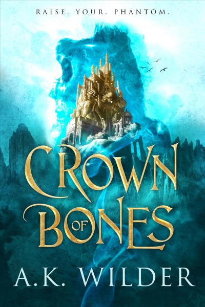 Crown of bones / A.K. Wilder.