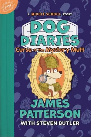 Curse of the mystery mutt / James Patterson, with Steven Butler ; illustrated by Richard Watson.