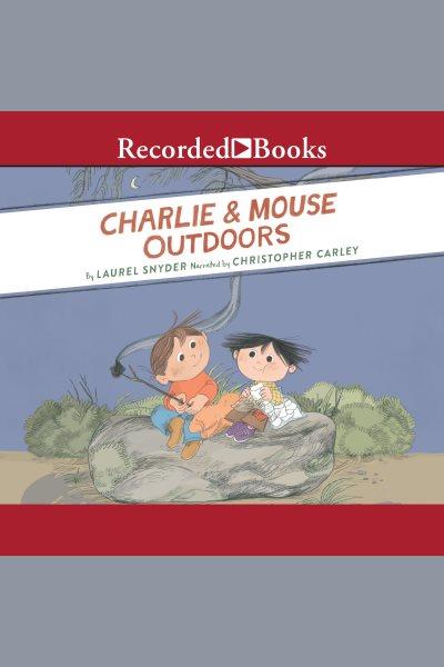 Charlie and Mouse outdoors [electronic resource] / Laurel Snyder.