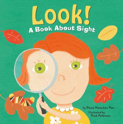 Look! : a book about sight / by Dana Meachen Rau ; illustrated by Rick Peterson.