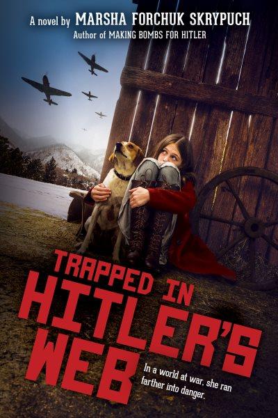 Trapped in Hitler's web : a novel / by Marsha Forchuk Skrypuch.