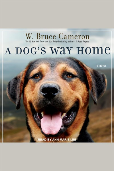 A dog's way home [electronic resource] : A novel. W Bruce Cameron.