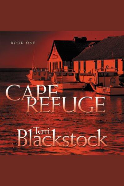 Cape refuge [electronic resource] : Cape refuge series, book 1. Terri Blackstock.