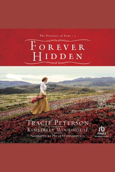 Forever hidden [electronic resource] / Tracie Peterson and Kimberley Woodhouse.