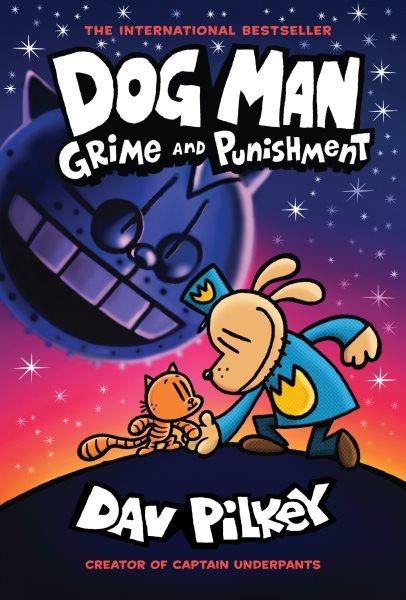 Dog Man. #9  Grime and punishment / written and illustrated by Dav Pilkey as George Beard and Harold Hutchins ; with color by Jose Garibaldi.