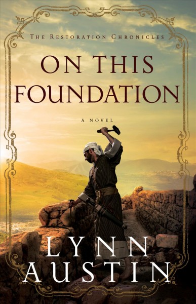 On this foundation [electronic resource] : The restoration chronicles, book 3. Austin Lynn.