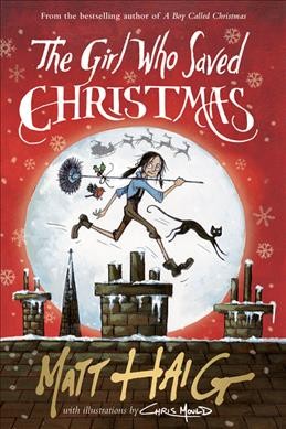 The girl who saved Christmas / Matt Haig; with illustrations by Chris Mould.
