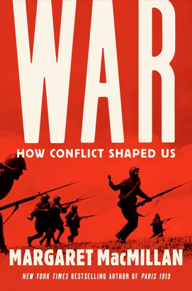 War : how conflict shaped us / Margaret MacMillan.