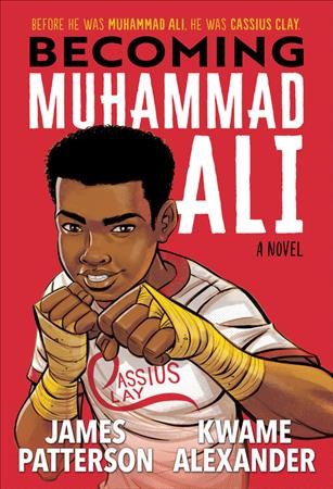 Becoming Muhammad Ali : a novel / James Patterson, Kwame Alexander ; illustrated by Dawud Anyabwile.