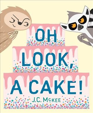Oh look, a cake! / J.C. McKee.