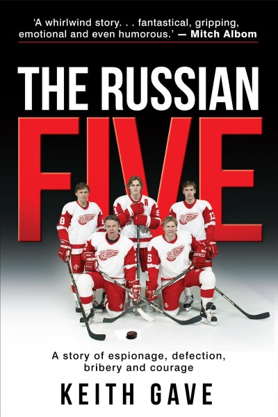 The Russian Five : a story of espionage, defection, bribery and courage / Keith Gave.