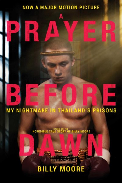 A Prayer Before Dawn : my nightmare in Thailand's prisons / Billy Moore.