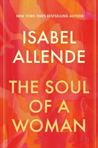 The soul of a woman : on impatient love, long life, and good witches / Isabel Allende. 