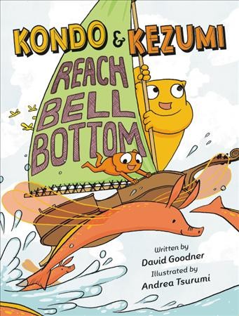Kondo & Kezumi reach Bell Bottom / written by David Goodner ; illustrated by Andrea Tsurumi.