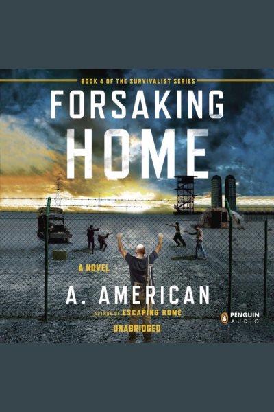 Forsaking home [electronic resource] : The survivalist series, book 4. A American.