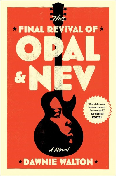 The final revival of Opal & Nev : a novel / Dawnie Walton.