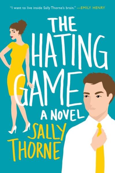 The hating game / Sally Thorne.