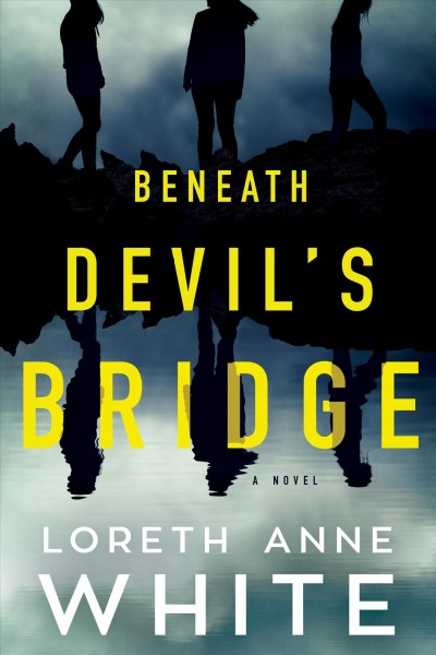Beneath Devil's Bridge : a novel / Loreth Anne White.
