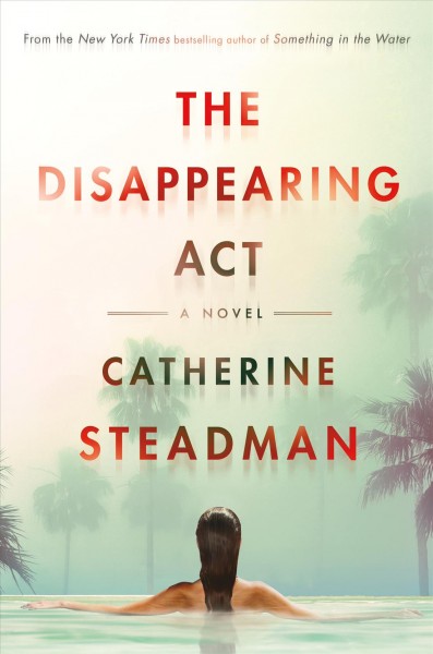 The disappearing act : a novel / Catherine Steadman.