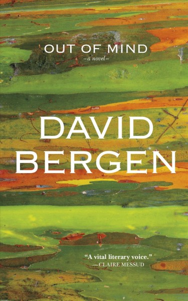 Out of mind : a novel / David Bergen.