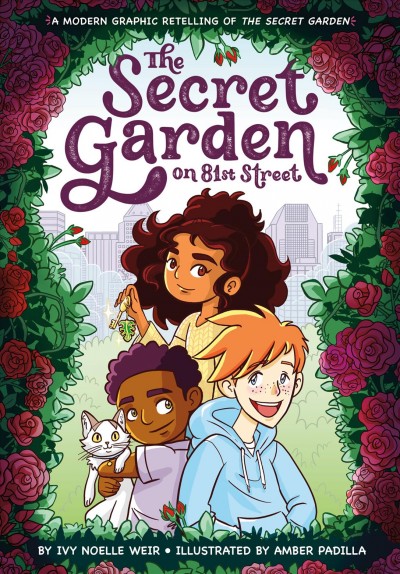 The secret garden on 81st Street / by Ivy Noelle Weir ; illustrated by Amber Padilla ; lettering by AndWorld Design.