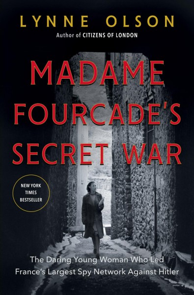 Madame Fourcade's secret war : the daring young woman who led France's largest spy network against Hitler / Lynne Olson.