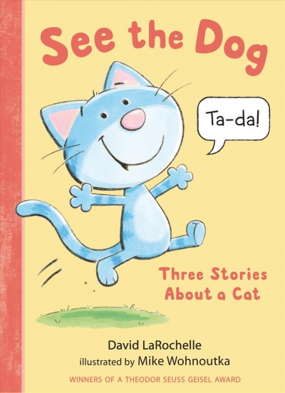 See the dog : three stories about a cat / David LaRochelle ; illustrated by Mike Vohnoutka.